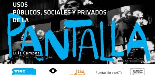 MAC: Luis Campos – Usos públicos, sociales y privados de la pantalla