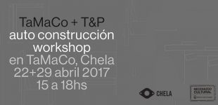 TaMaCo + T&P: workshop AUTOCONSTRUCCIÓN